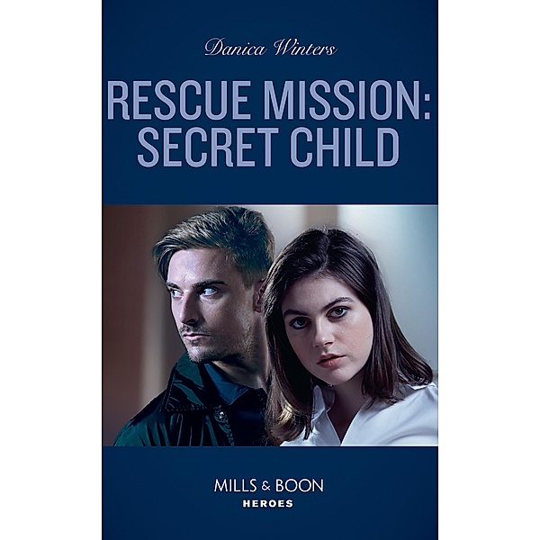 Rescue Mission: Secret Child / STEALTH: Shadow Team Bd.2, Danica Winters