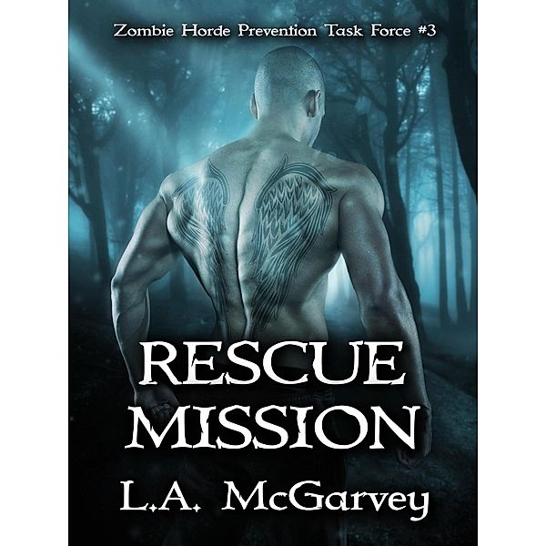 Rescue Mission (Zombie Horde Prevention Task Force, #3) / Zombie Horde Prevention Task Force, L. A. McGarvey