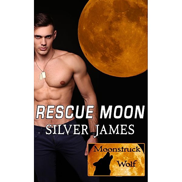 Rescue Moon (Moonstruck Wolf, #4) / Moonstruck Wolf, Silver James