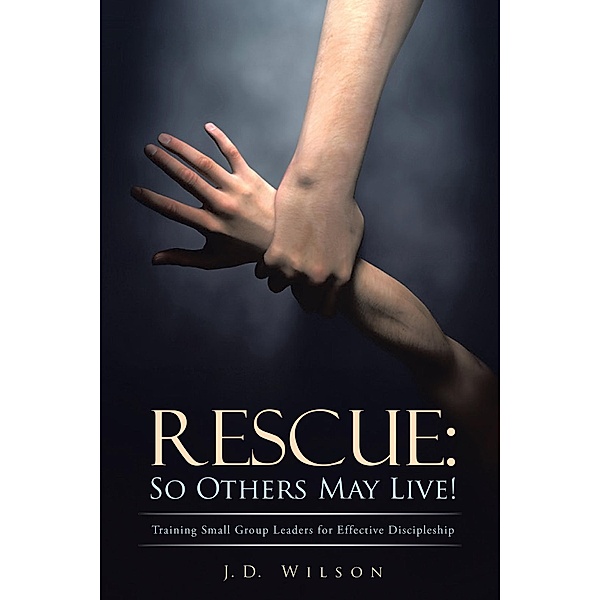 Rescue: so Others May Live!, J. D. Wilson