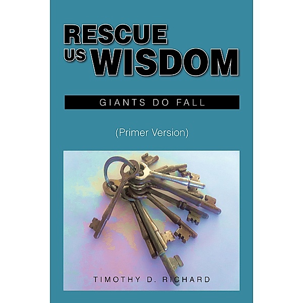 Rescue Us Wisdom, Timothy D. Richard