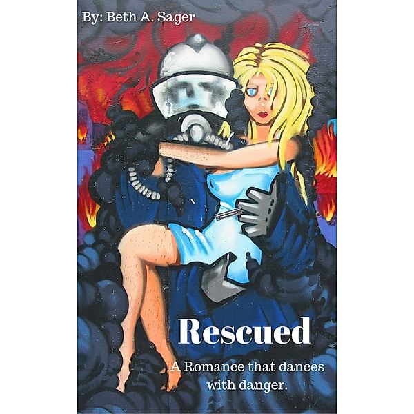 Rescued - A Romance that Dances with Danger, Beth A. Sager