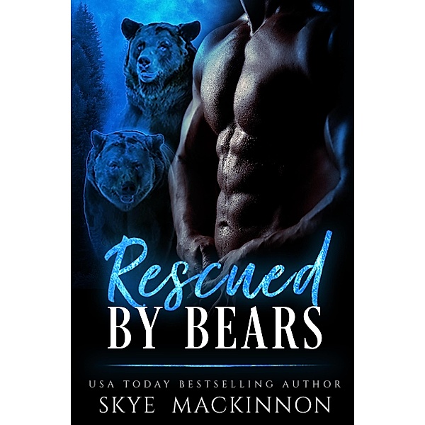Rescued by Bears (Claiming Her Bears, #1) / Claiming Her Bears, Skye Mackinnon