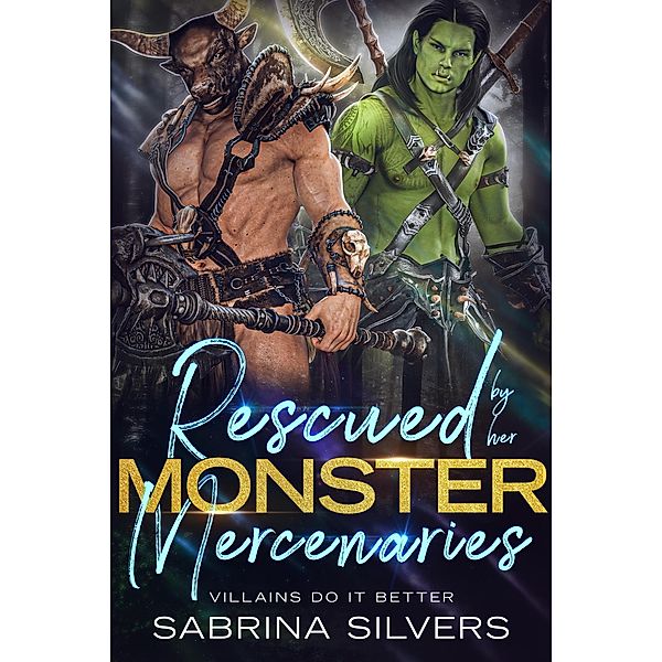 Rescued By Her Monster Mercenaries (Villains Do It Better) / Villains Do It Better, Sabrina Silvers