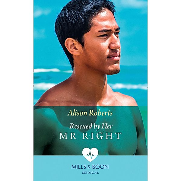 Rescued By Her Mr Right / Bondi Bay Heroes Bd.4, Alison Roberts