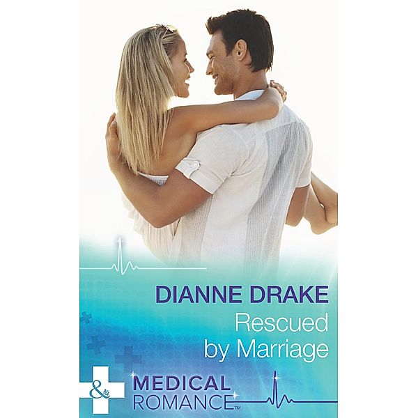 Rescued By Marriage (Mills & Boon Medical) / Mills & Boon Medical, Dianne Drake