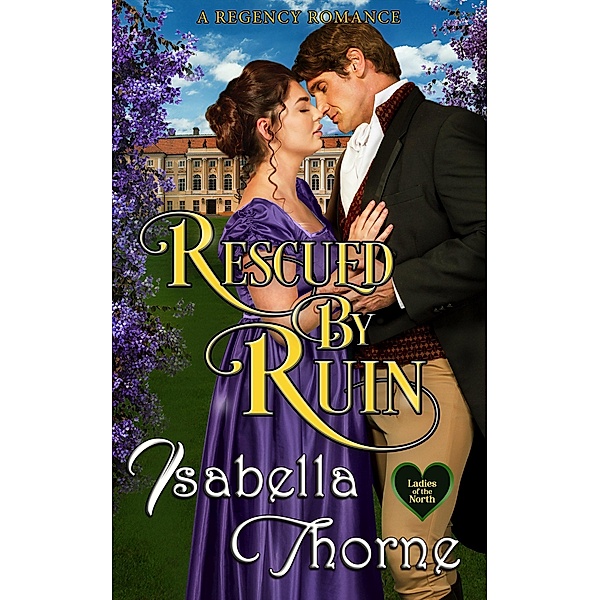 Rescued by Ruin (Ladies of the North, #3) / Ladies of the North, Isabella Thorne