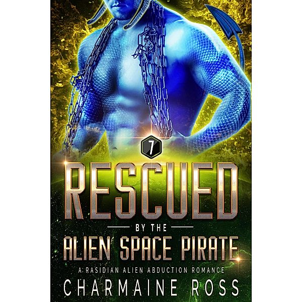 Rescued by the Alien Space Pirate: A Rasidian Alien Warrior SciFi Romance (A SciFi Alien Romance Series, #7) / A SciFi Alien Romance Series, Charmaine Ross