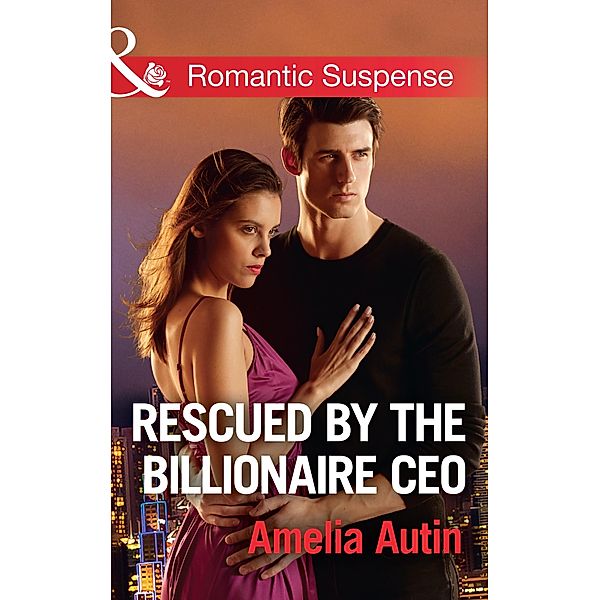Rescued By The Billionaire Ceo (Mills & Boon Romantic Suspense) (Man on a Mission, Book 10) / Mills & Boon Romantic Suspense, Amelia Autin
