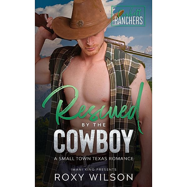Rescued by the Cowboy (Corbett Ranchers, #3) / Corbett Ranchers, Roxy Wilson