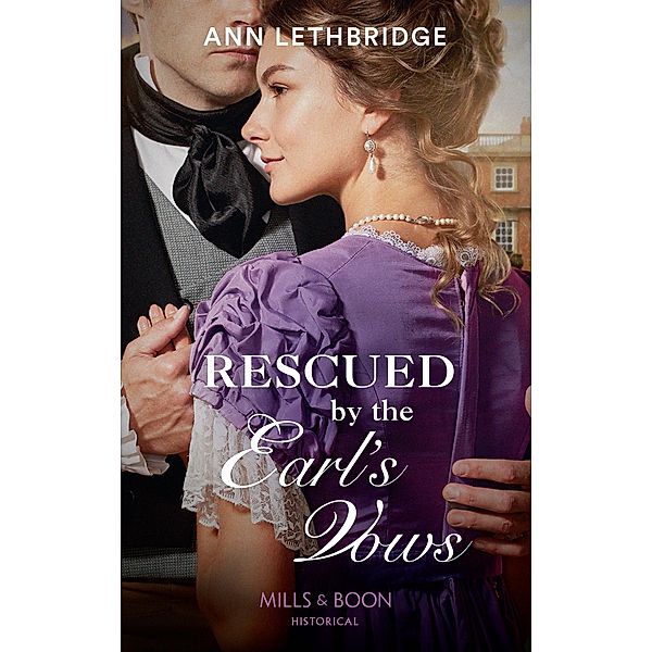 Rescued By The Earl's Vows (Mills & Boon Historical) / Mills & Boon Historical, Ann Lethbridge