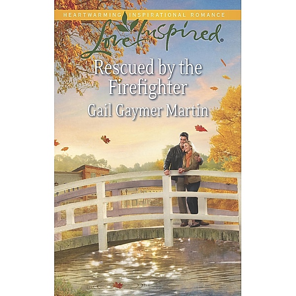 Rescued By The Firefighter (Mills & Boon Love Inspired) / Mills & Boon Love Inspired, Gail Gaymer Martin