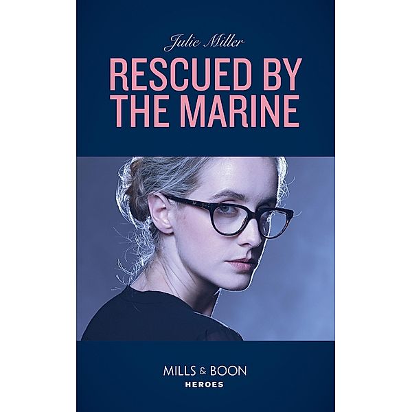 Rescued By The Marine (Mills & Boon Heroes), Julie Miller