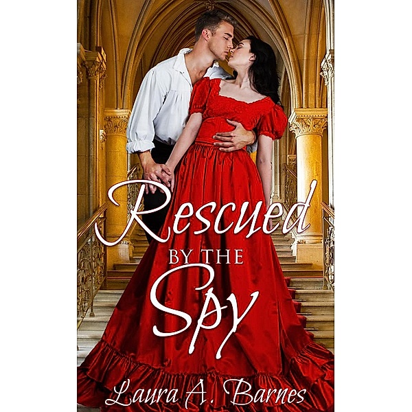 Rescued By the Spy (Romancing the Spies, #2) / Romancing the Spies, Laura A. Barnes