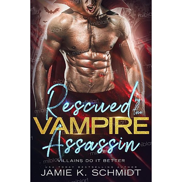 Rescued by the Vampire Assassin (Villains Do It Better) / Villains Do It Better, Jamie K. Schmidt