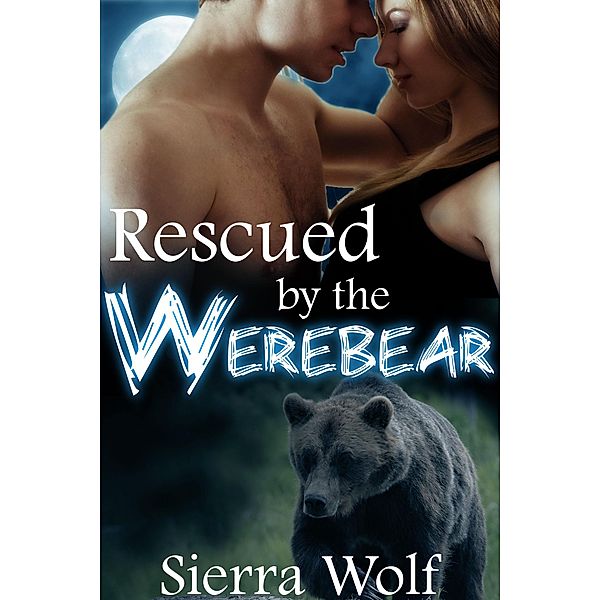 Rescued by the Werebear, Sierra Wolf