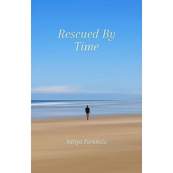 Rescued By Time, Aditya Parakala