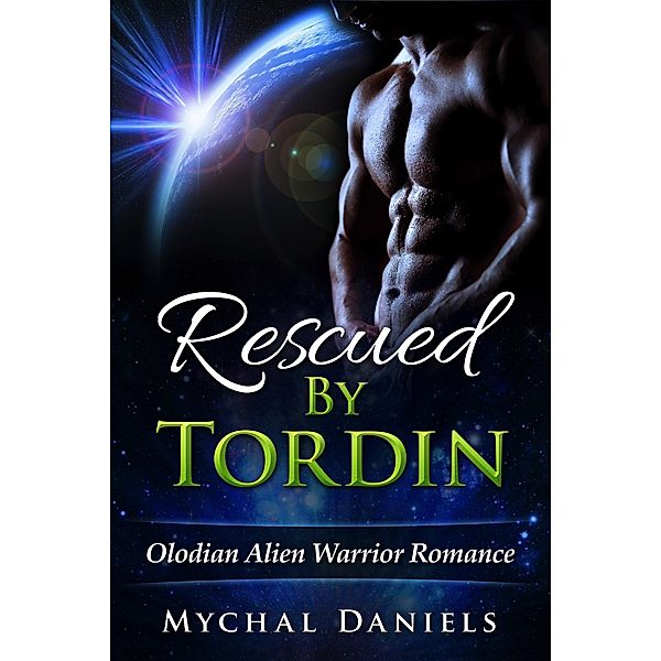 Rescued by Tordin (Olodian Alien Warrior Romance, #1) / Olodian Alien Warrior Romance, Mychal Daniels