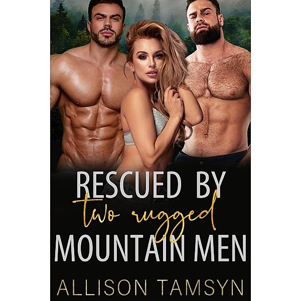 Rescued By Two Rugged Mountain Men, Allison Tamsyn