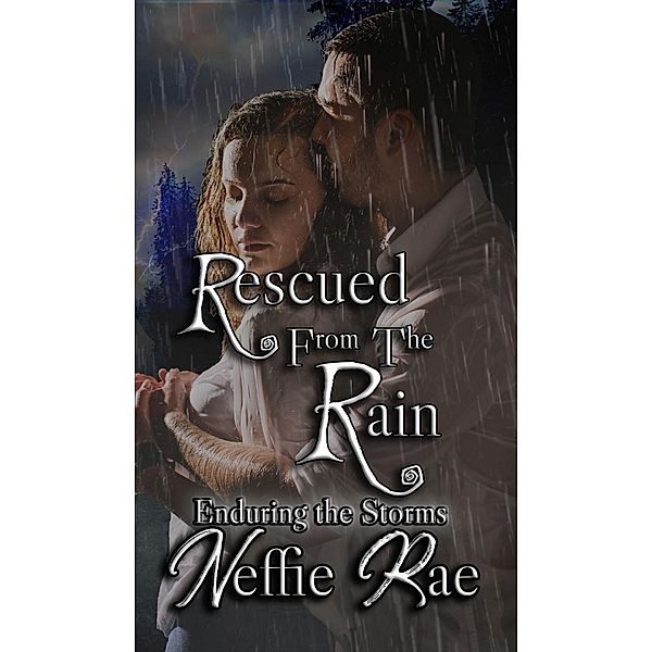 Rescued From The Rain (Enduring The Storms, #2) / Enduring The Storms, Neffie Rae