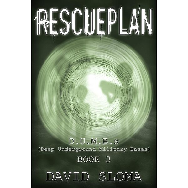 Rescueplan: D.U.M.B.s (Deep Underground Military Bases) - Book 3 / D.U.M.B.s (Deep Underground Military Bases), David Sloma