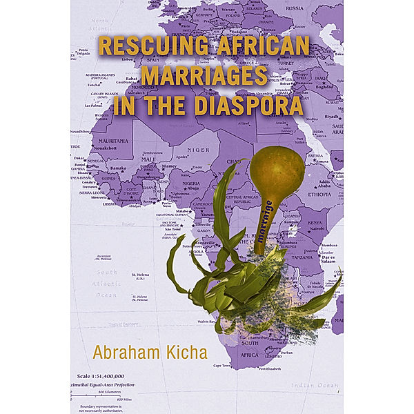 Rescuing African Marriages in the Diaspora, Abraham Kicha