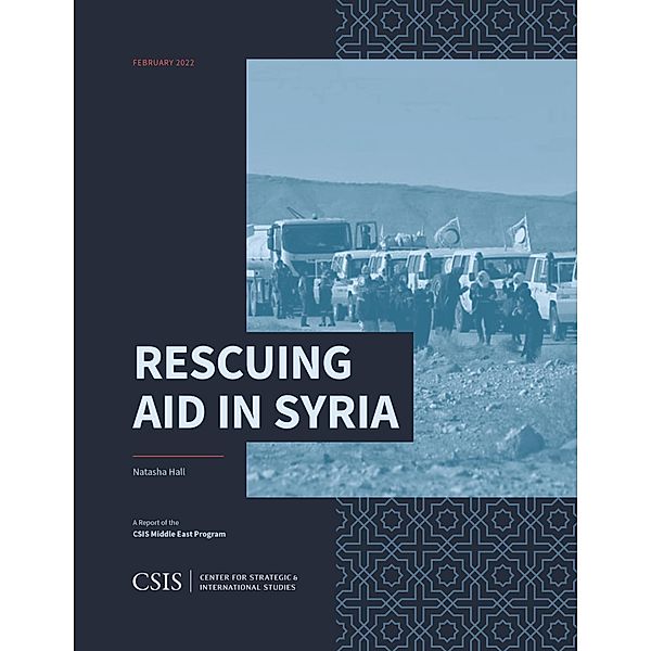 Rescuing Aid in Syria / CSIS Reports, Natasha Hall