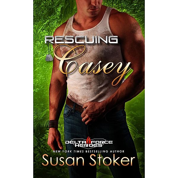 Rescuing Casey (Delta Force Heroes, #7) / Delta Force Heroes, Susan Stoker