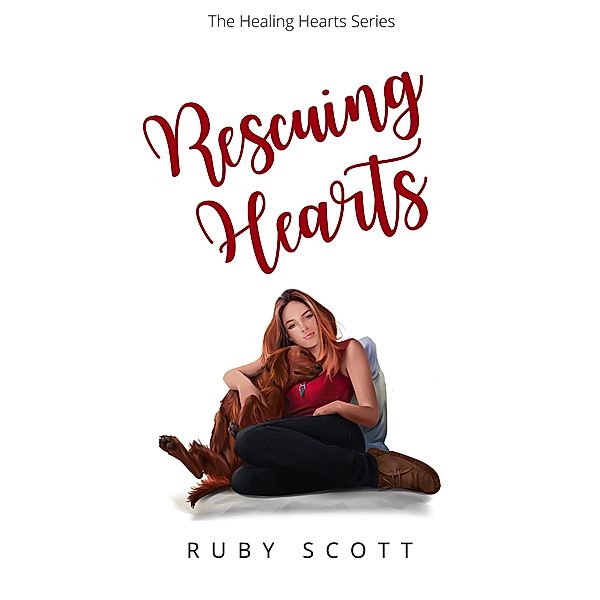 Rescuing Hearts (The Healing Hearts Series, #1) / The Healing Hearts Series, Ruby Scott