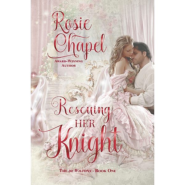 Rescuing her Knight (The de Wiltons, #1) / The de Wiltons, Rosie Chapel