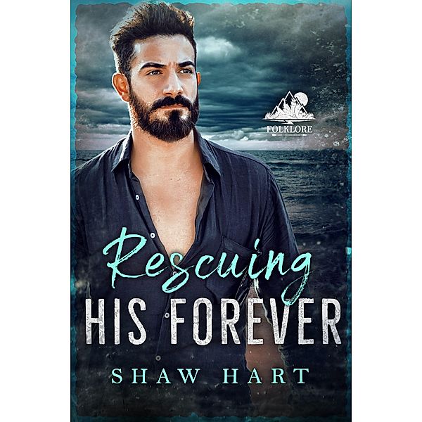 Rescuing His Forever (Folklore, #4) / Folklore, Shaw Hart