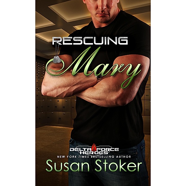 Rescuing Mary (Delta Force Heroes, #9) / Delta Force Heroes, Susan Stoker