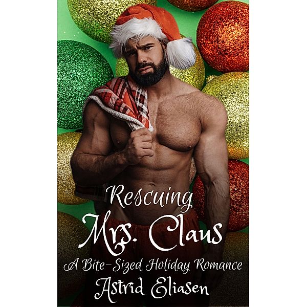 Rescuing Mrs. Claus (Dirty Sons Of Santa, #3) / Dirty Sons Of Santa, Astrid Eliasen