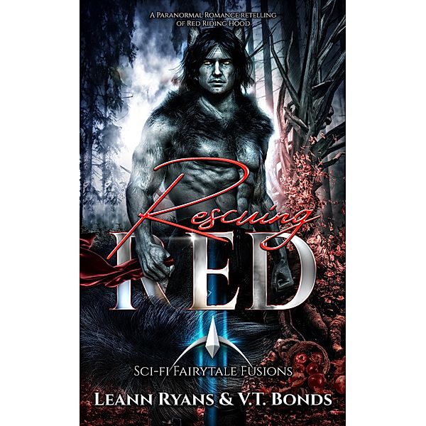 Rescuing Red (Sci-Fi Fairytale Fusions, #1) / Sci-Fi Fairytale Fusions, Leann Ryans, V. T. Bonds