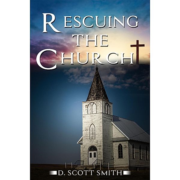 Rescuing the Church, D. Scott Smith