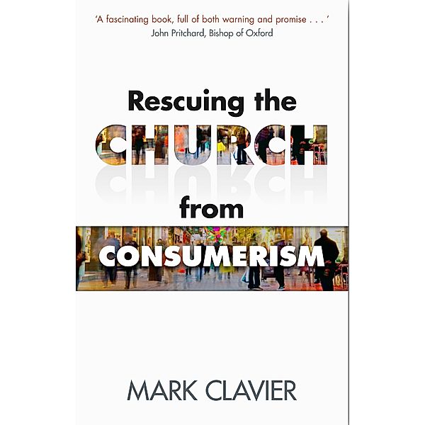 Rescuing the Church from Consumerism, Mark Clavier