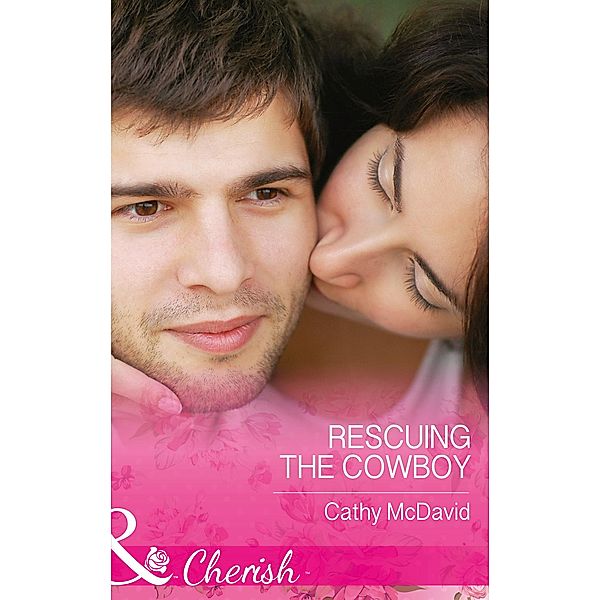 Rescuing the Cowboy (Mills & Boon Cherish) (Mustang Valley, Book 8) / Mills & Boon Cherish, Cathy Mcdavid