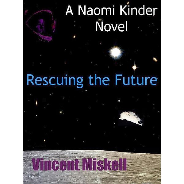 Rescuing the Future: A Naomi Kinder Novel, Vincent Miskell