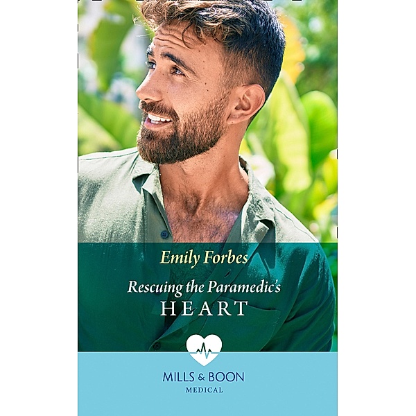 Rescuing The Paramedic's Heart (Mills & Boon Medical) (Bondi Beach Medics, Book 1) / Mills & Boon Medical, Emily Forbes