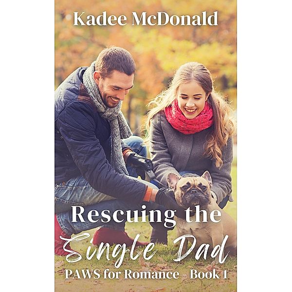 Rescuing the Single Dad (PAWS for Romance, #1) / PAWS for Romance, Kadee McDonald