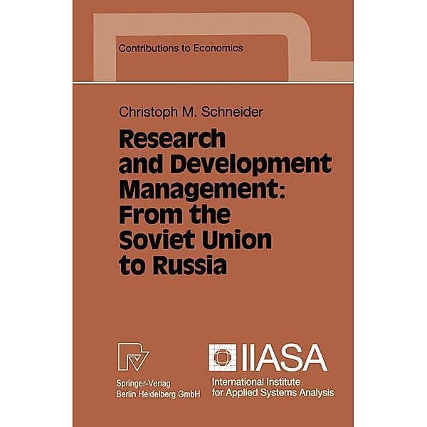 Research and Development Management: From the Soviet Union to Russia / Contributions to Economics, Christoph M. Schneider