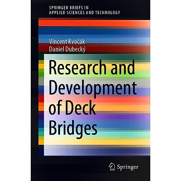 Research and Development of Deck Bridges / SpringerBriefs in Applied Sciences and Technology, Vincent Kvocák, Daniel Dubecký