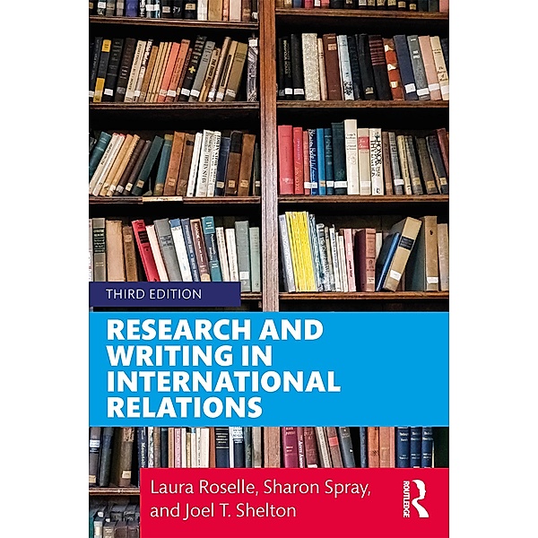Research and Writing in International Relations, Laura Roselle, Joel T. Shelton, Sharon Spray
