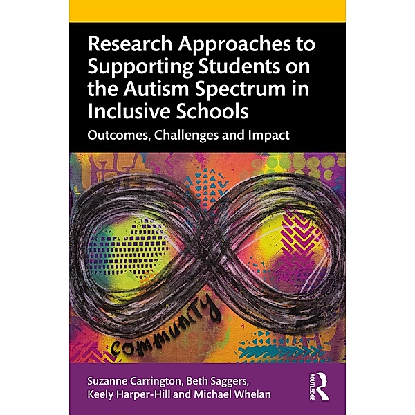 Research Approaches to Supporting Students on the Autism Spectrum in Inclusive Schools, Suzanne Carrington, Beth Saggers, Keely Harper-Hill, Michael Whelan