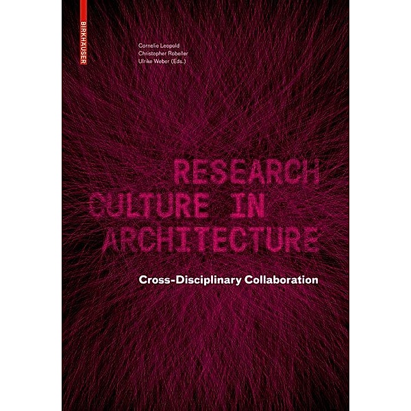Research Culture in Architecture, Cornelie Leopold, Christopher Robeller, Ulrike Weber