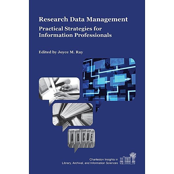 Research Data Management / Charleston Insights in Library, Archival, and Information Sciences, Joyce M. Ray