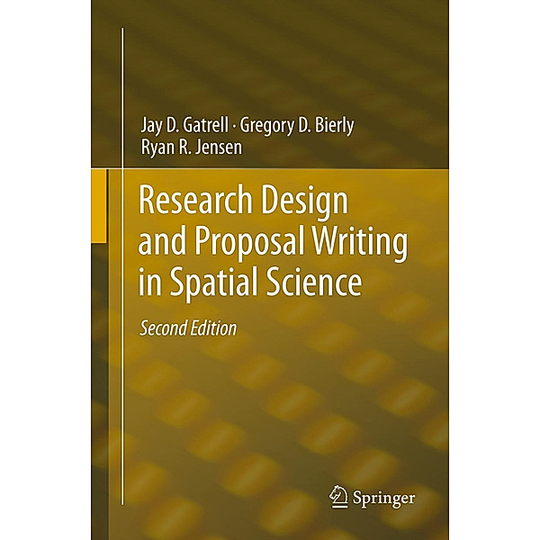 Research Design and Proposal Writing in Spatial Science, Jay D. Gatrell, Gregory D. Bierly, Ryan R. Jensen