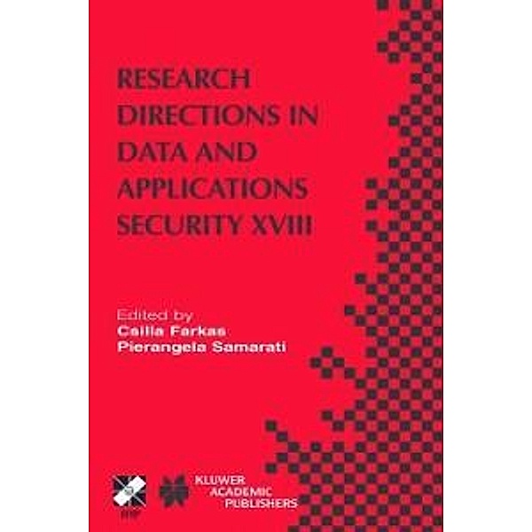 Research Directions in Data and Applications Security XVIII / IFIP Advances in Information and Communication Technology Bd.144
