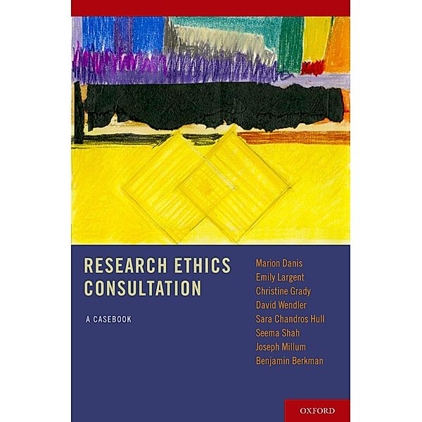 Research Ethics Consultation, Marion MD Danis, Emily B. S. N. Largent, Christine R. N. Grady, David Ph. D. Wendler, Sara Ph. D. Chandros Hull, Seema J. D. Shah, Joseph Ph. D. Millum, Benjamin J. D. Berkman