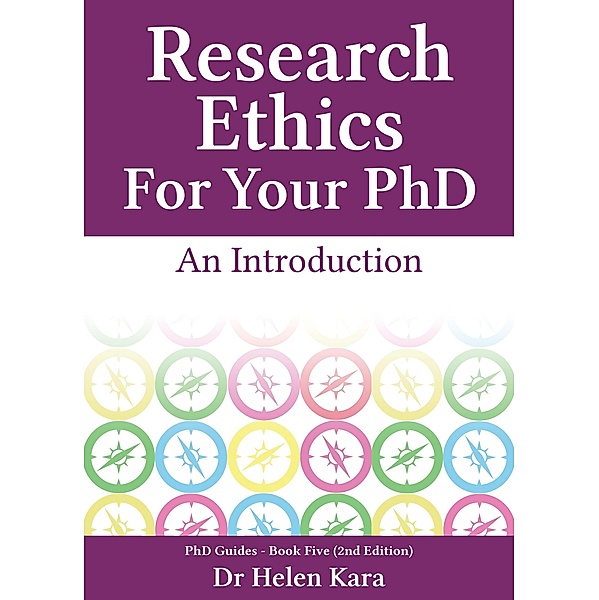 Research Ethics For Your PhD: An Introduction (PhD Knowledge, #5) / PhD Knowledge, Helen Kara